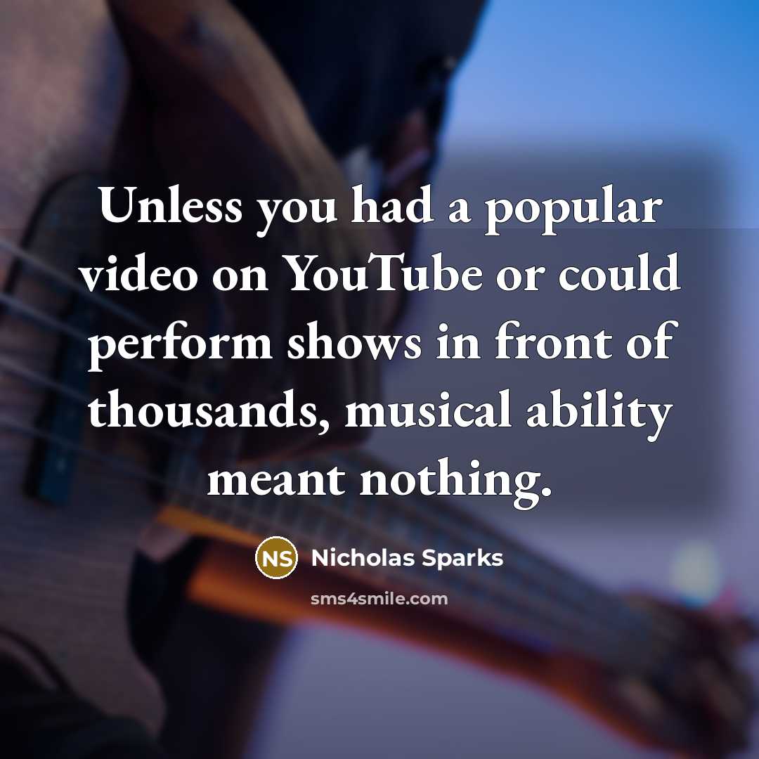 “Unless you had a popular video on YouTube or could…” quote by Nicholas Sparks