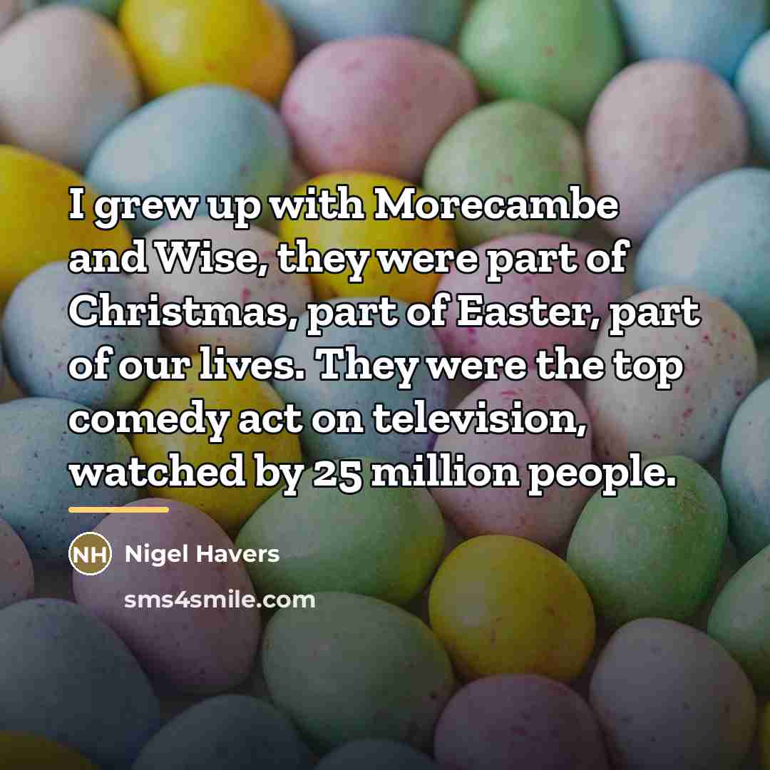 “I grew up with Morecambe and Wise, they were part…” quote by Nigel Havers