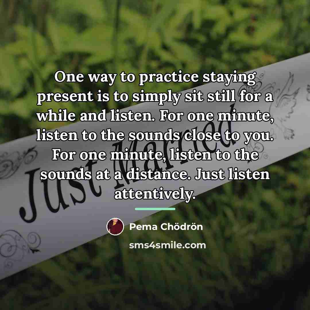 “One way to practice staying present is to simply sit…” quote by Pema Chodron