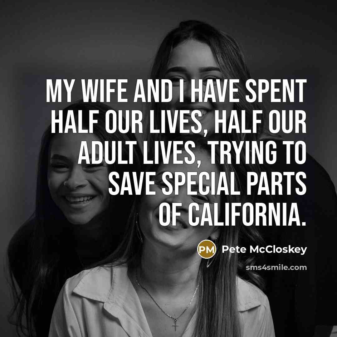 “My wife and I have spent half our lives, half…” quote by Pete McCloskey