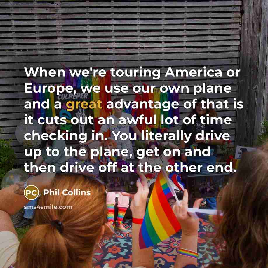 “When we're touring America or Europe, we use our own…” quote by Phil Collins