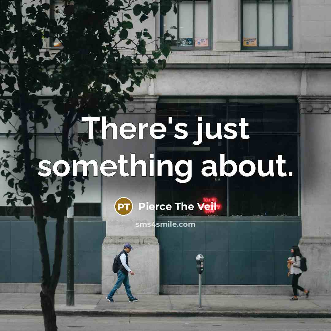 “There's just something about.…” quote by Pierce The Veil