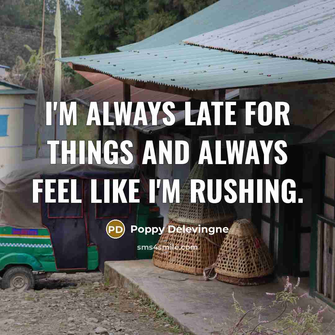 “I'm always late for things and always feel like I'm…” quote by Poppy Delevingne