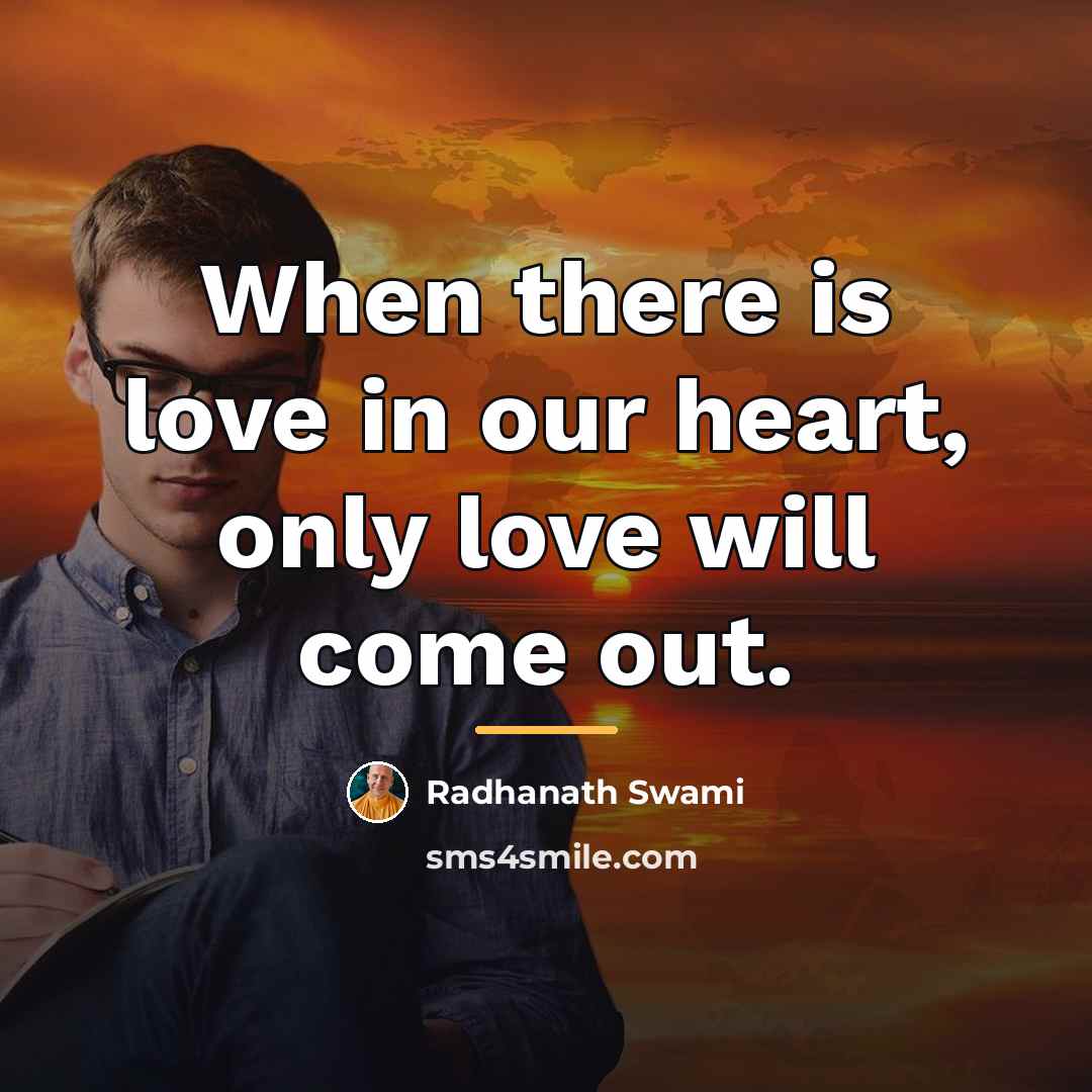 “When there is love in our heart, only love will…” quote by Radhanath Swami