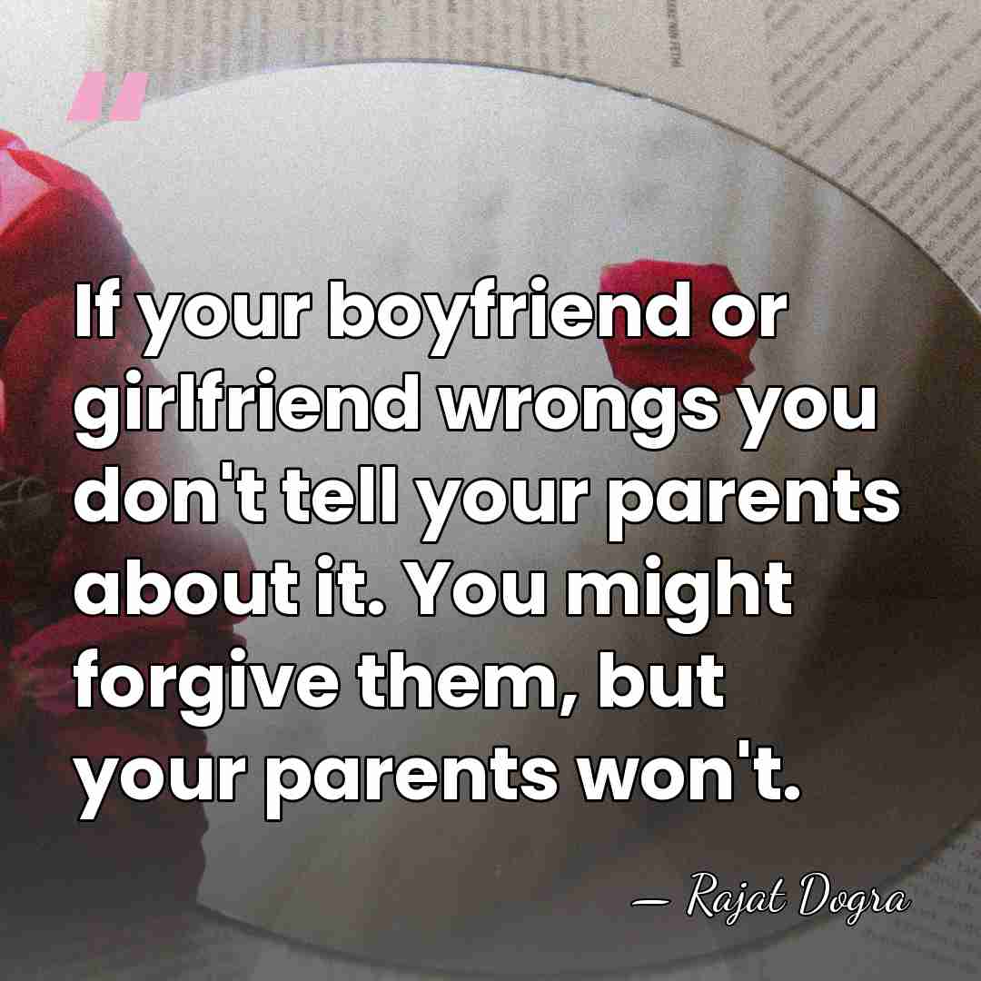 If your boyfriend or girlfriend wrongs you don't tell your parents about&hellip; - Rajat Dogra