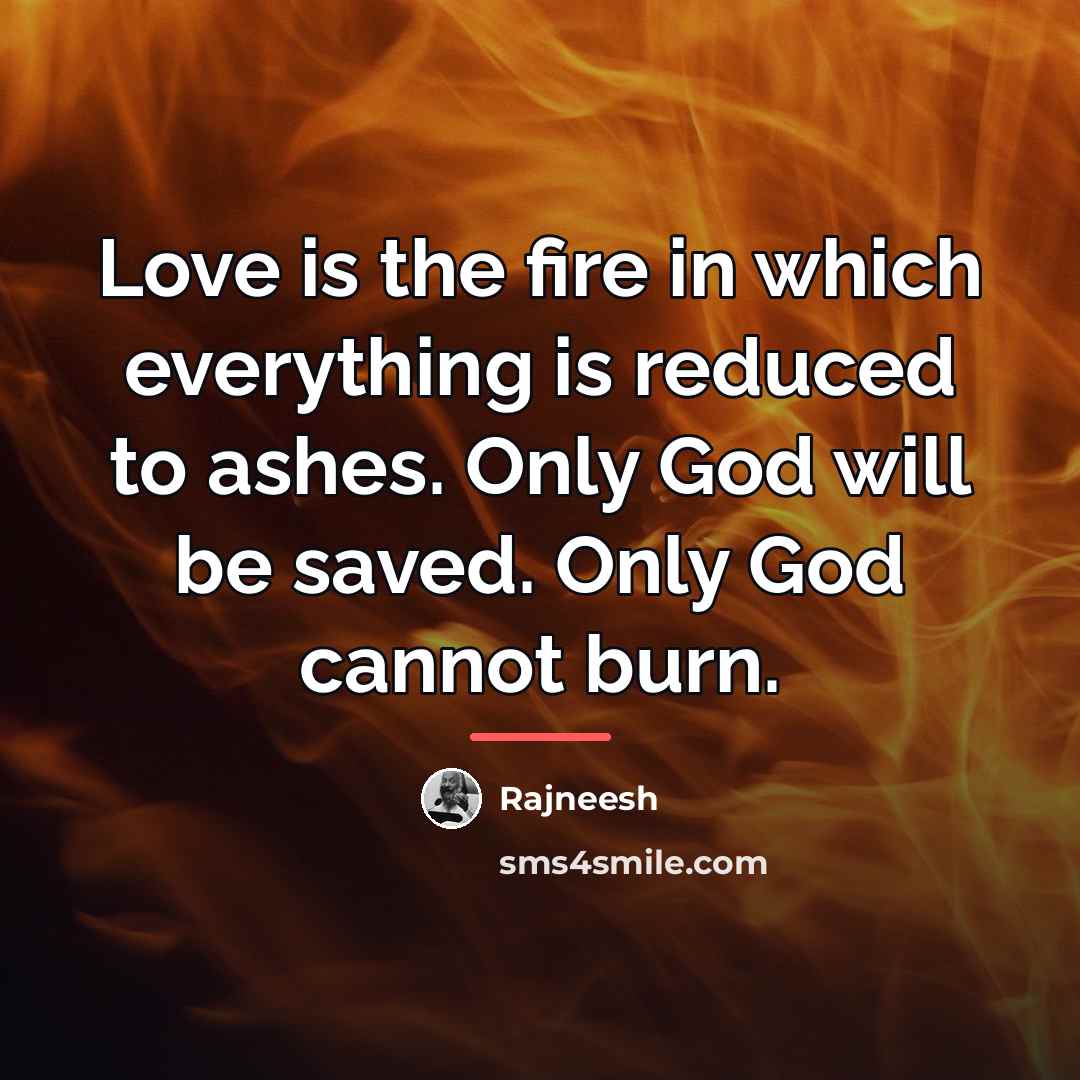 “Love is the fire in which everything is reduced to…” quote by Rajneesh