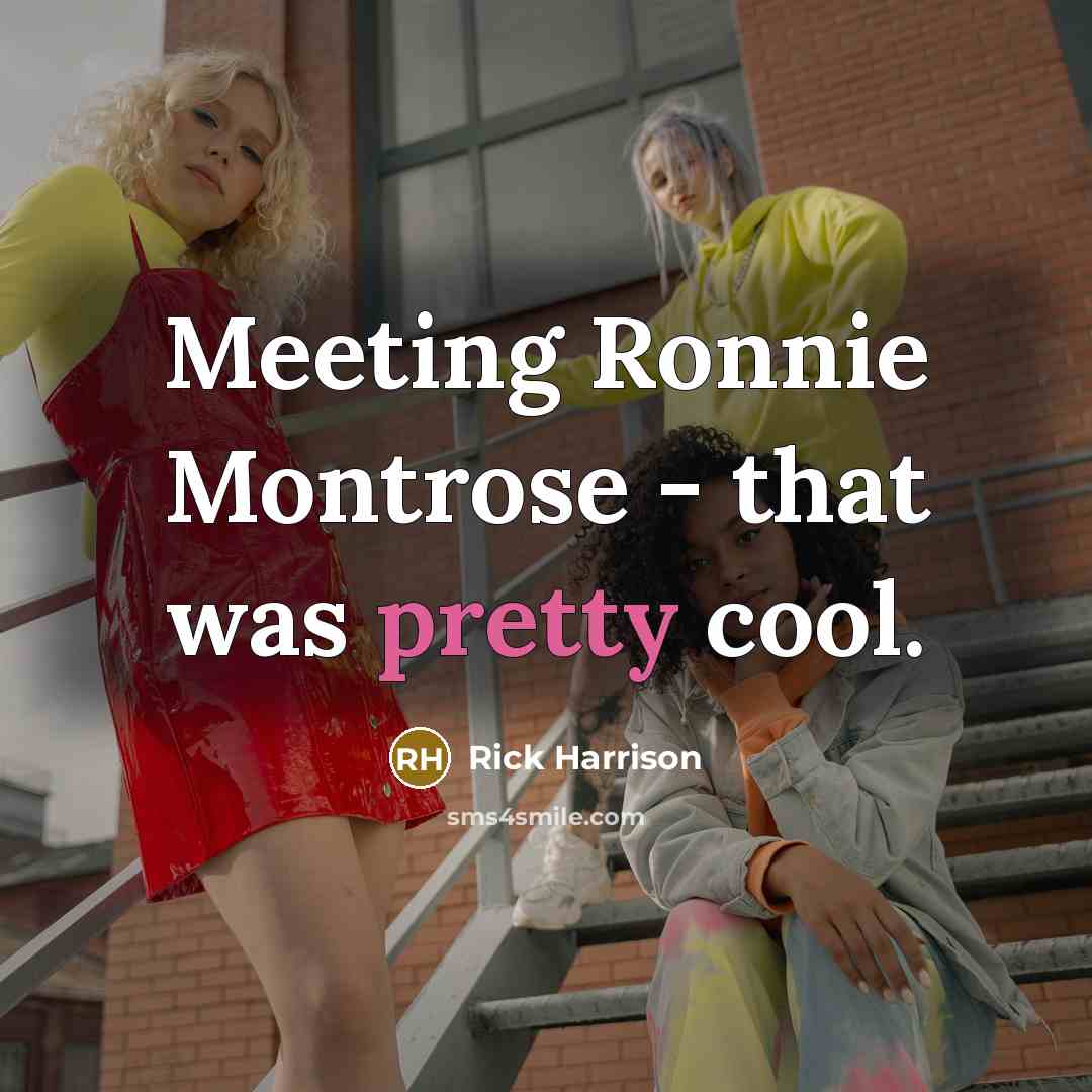 “Meeting Ronnie Montrose - that was pretty cool.…” quote by Rick Harrison