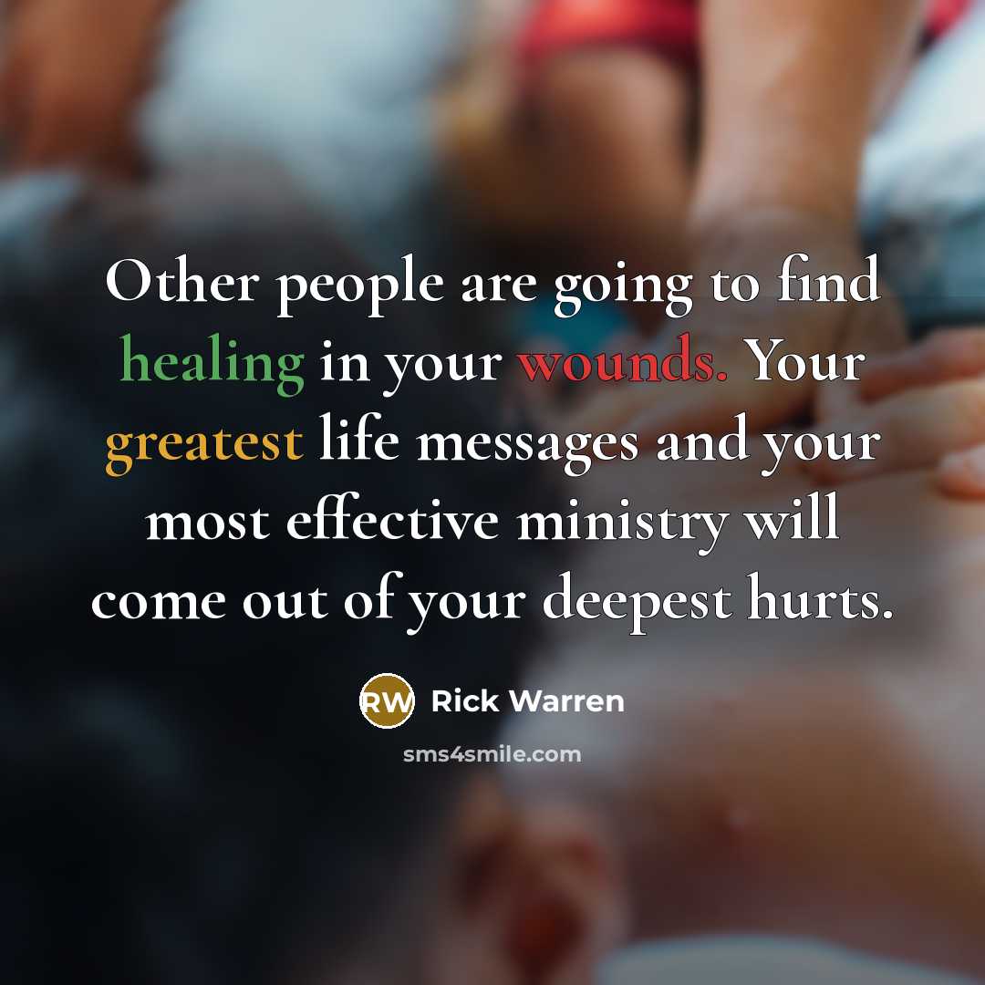 “Other people are going to find healing in your wounds.…” quote by Rick Warren