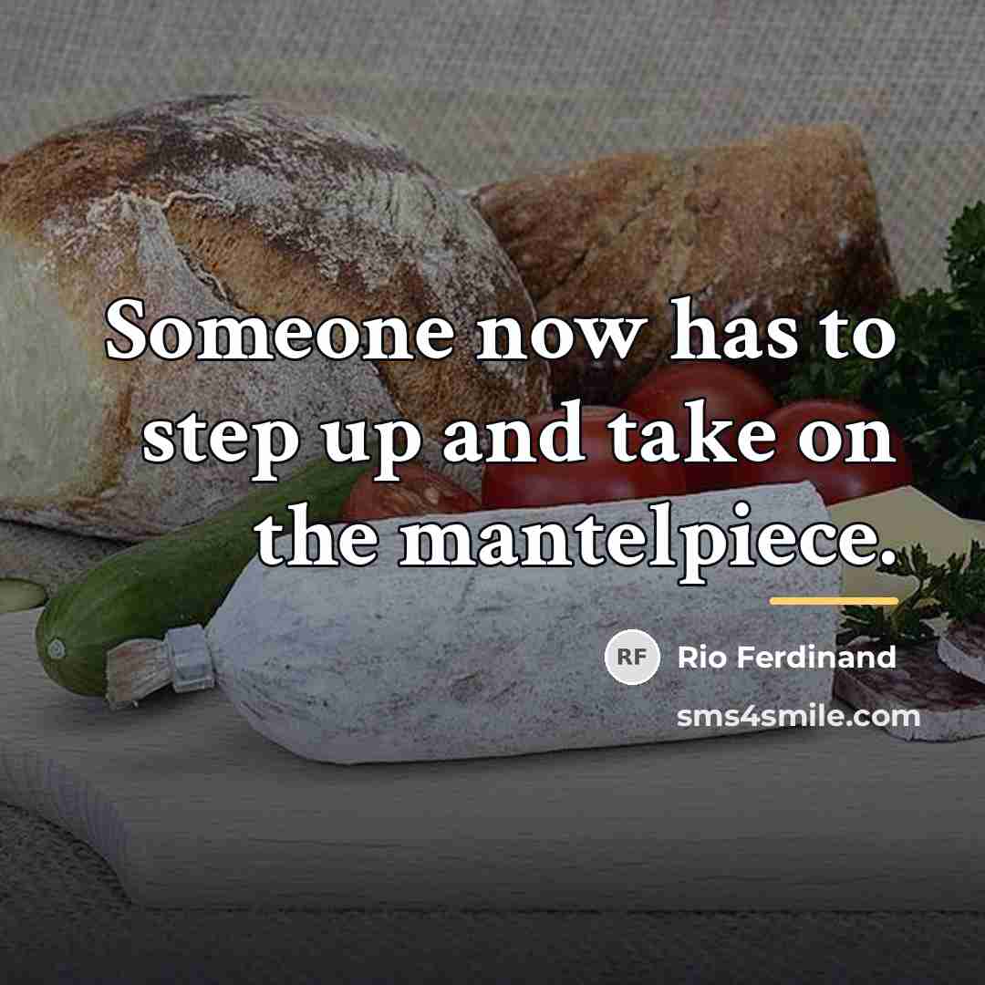 “Someone now has to step up and take on the…” quote by Rio Ferdinand