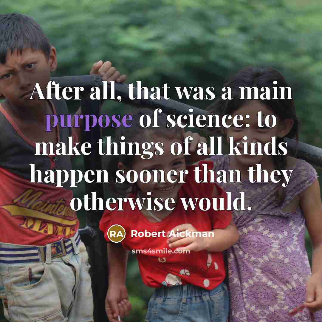 “After all, that was a main purpose of science: to…” quote by Robert Aickman