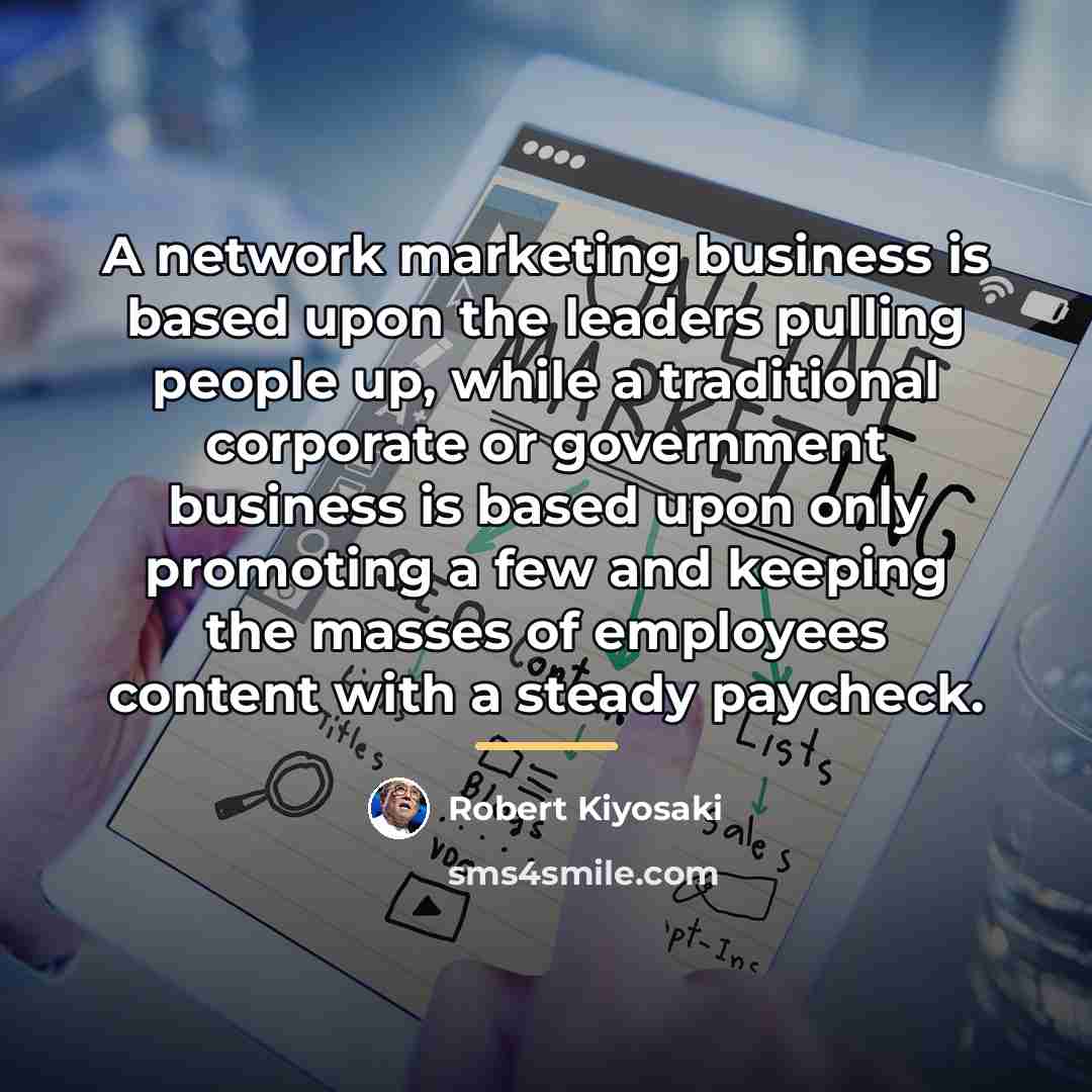 “A network marketing business is based upon the leaders pulling…” quote by Robert Kiyosaki