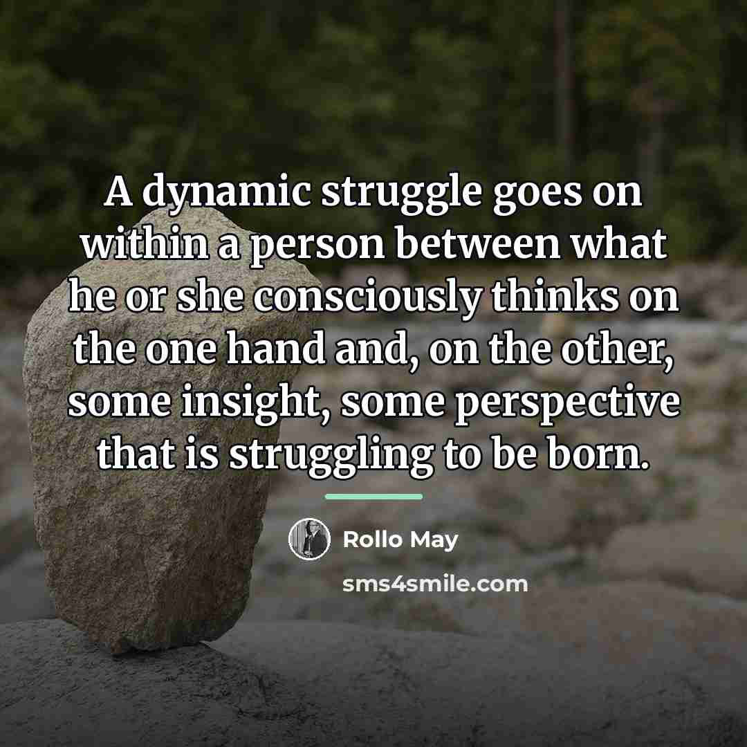 “A dynamic struggle goes on within a person between what…” quote by Rollo May
