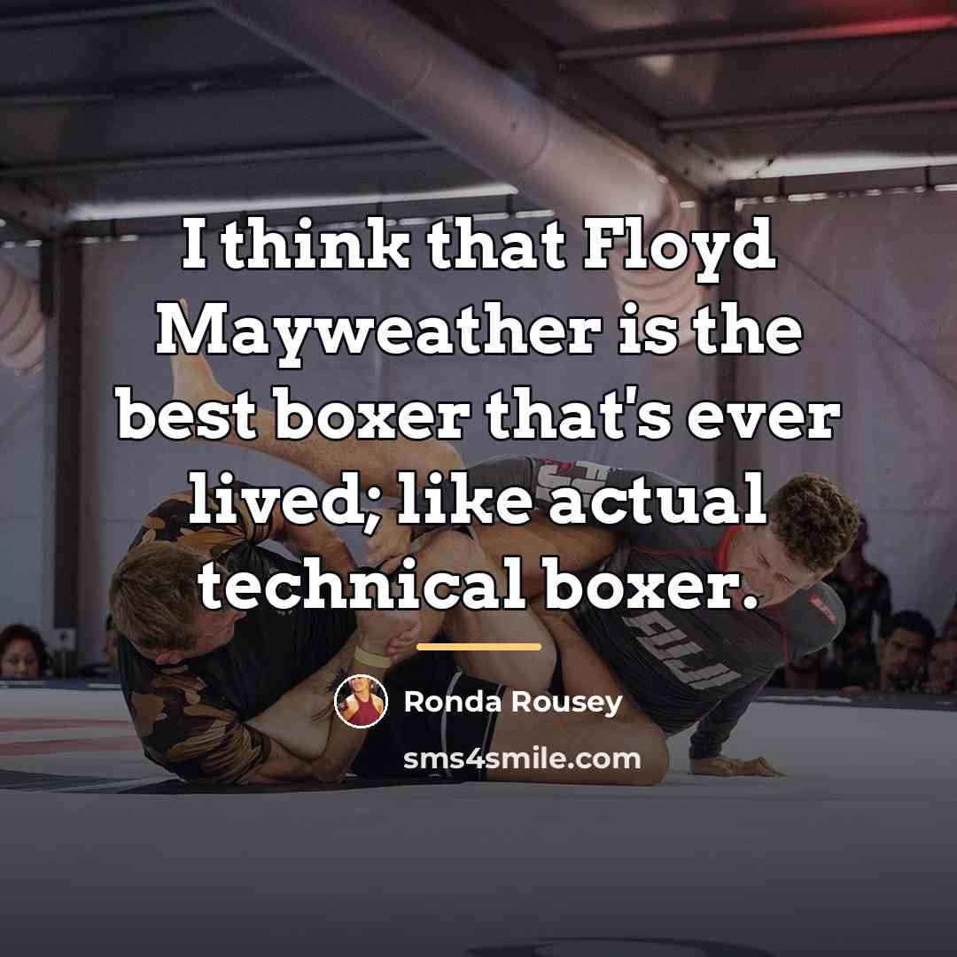 “I think that Floyd Mayweather is the best boxer that's…” quote by Ronda Rousey
