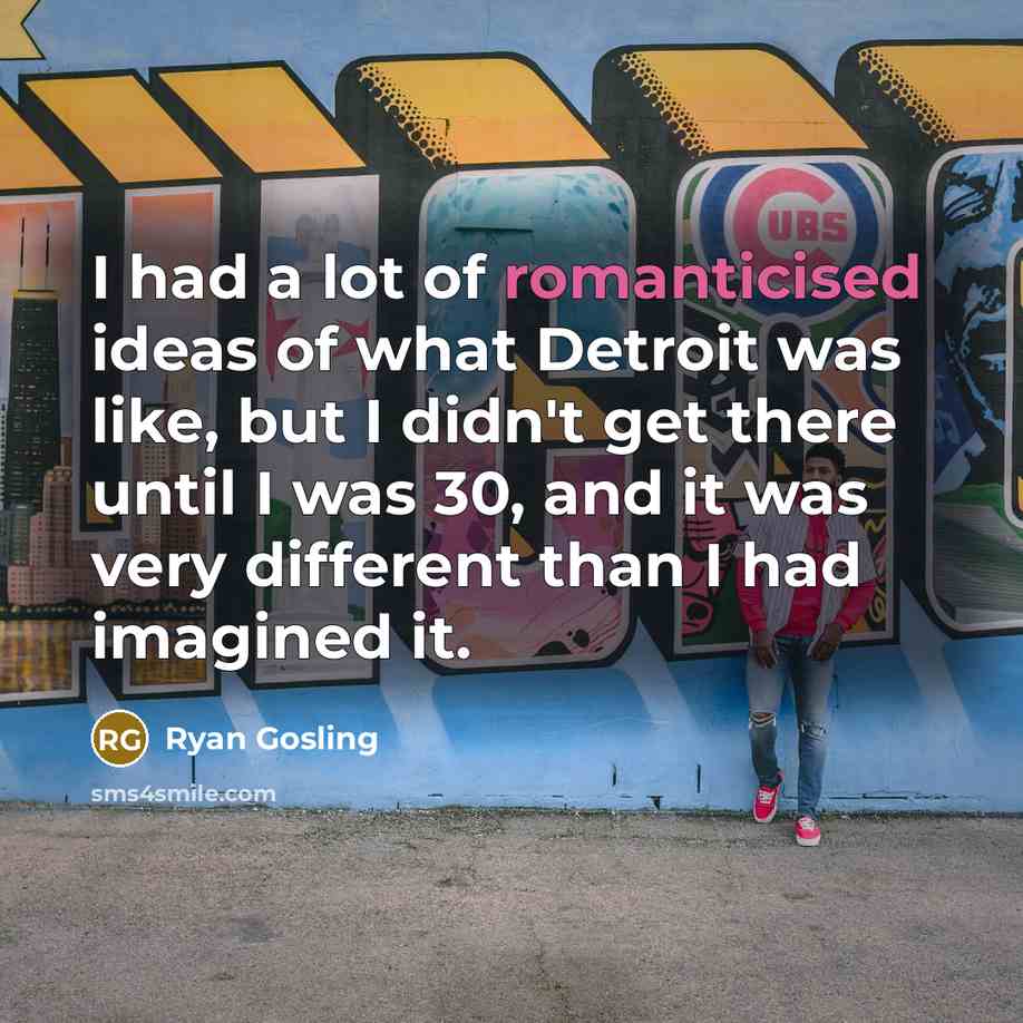 “I had a lot of romanticised ideas of what Detroit…” quote by Ryan Gosling