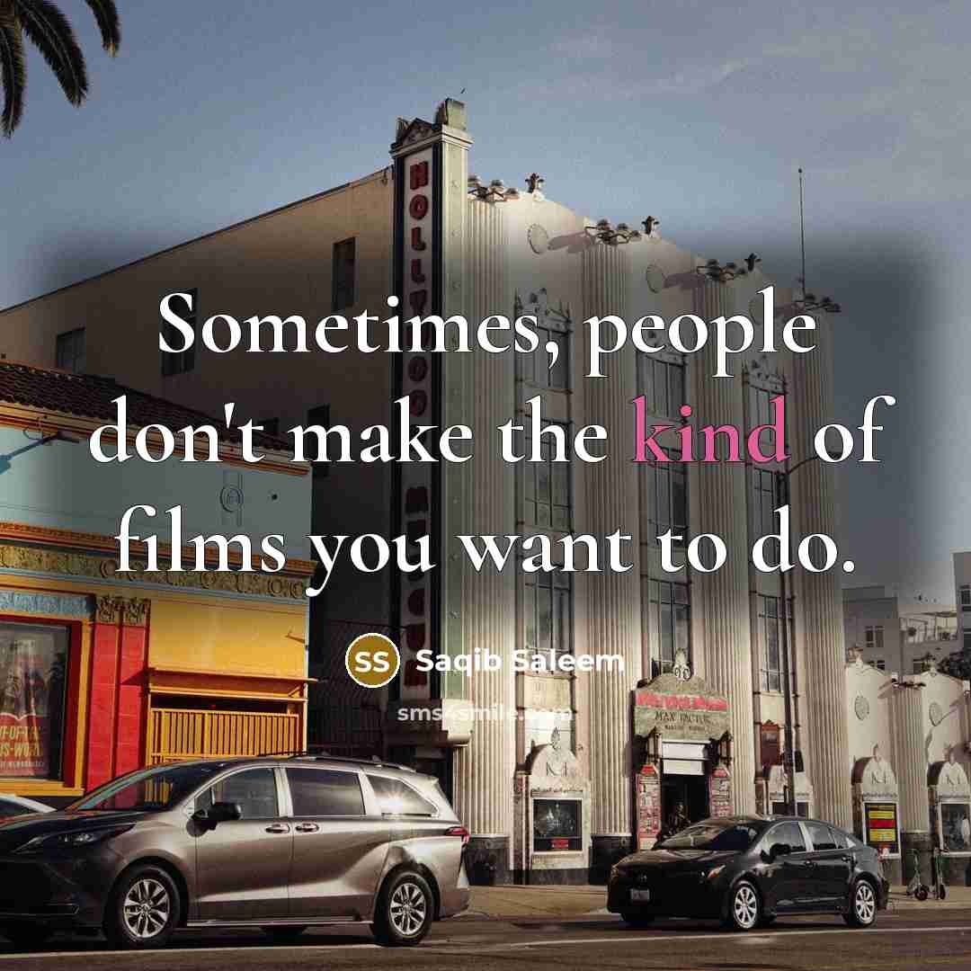 “Sometimes, people don't make the kind of films you want…” quote by Saqib Saleem