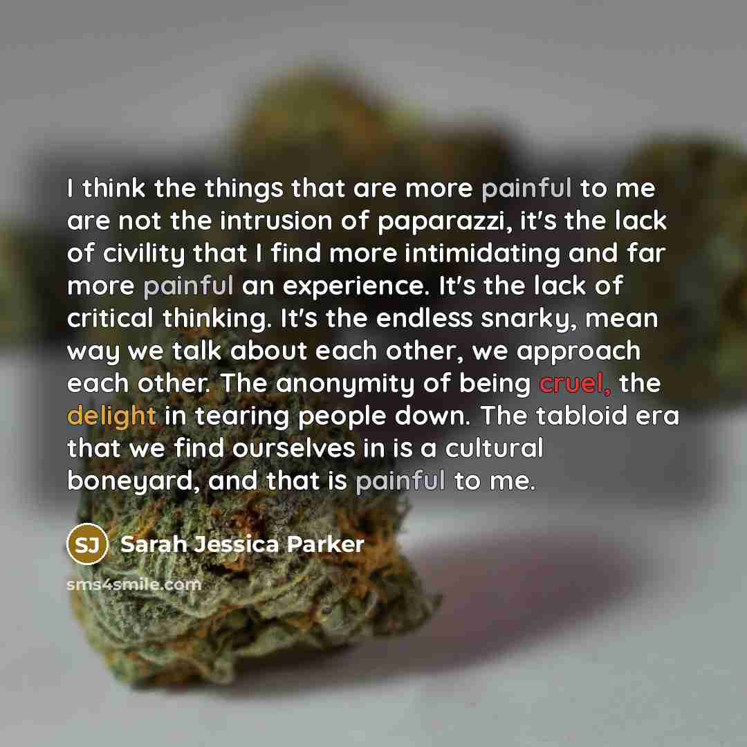 “I think the things that are more painful to me…” quote by Sarah Jessica Parker