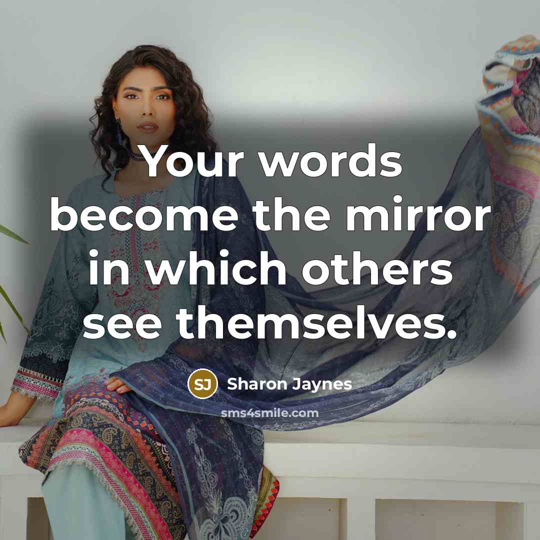 “Your words become the mirror in which others see themselves.…” quote by Sharon Jaynes