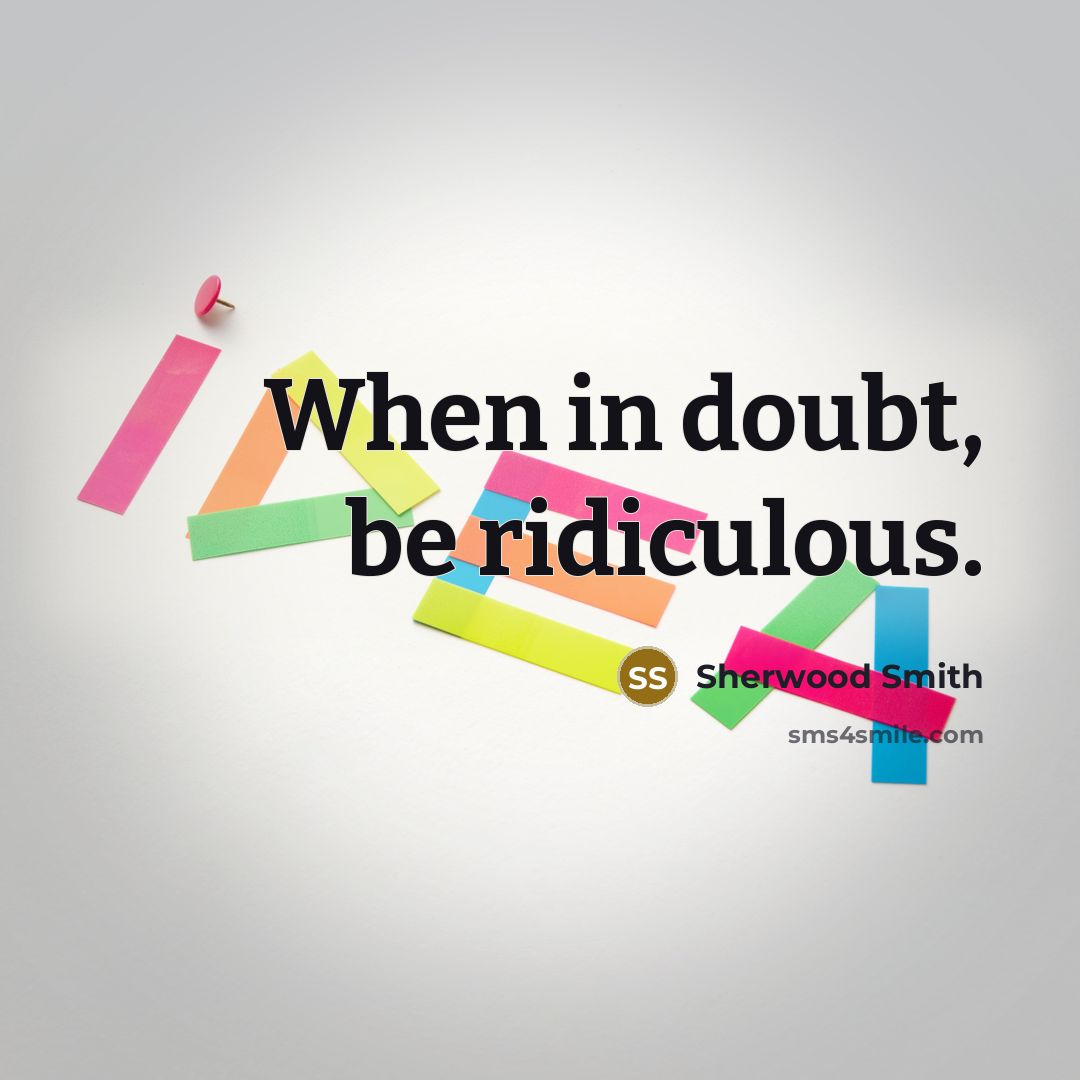 “When in doubt, be ridiculous.…” quote by Sherwood Smith