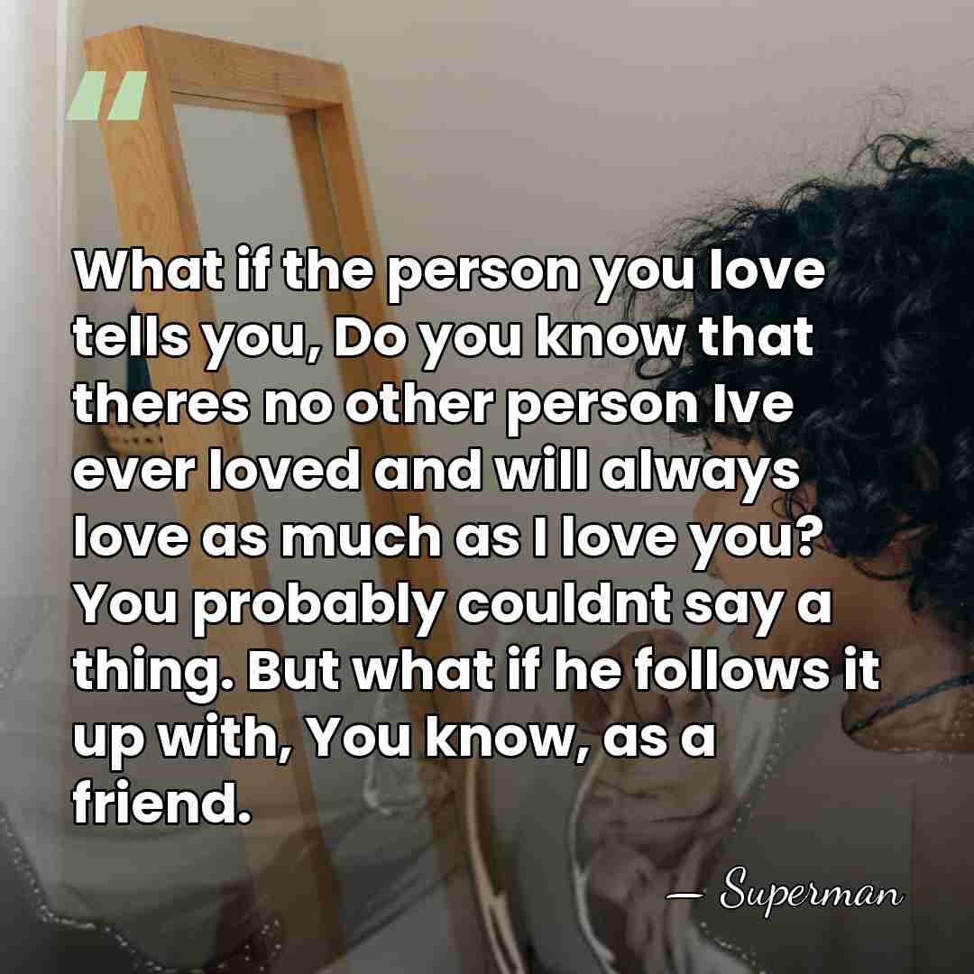 What if the person you love tells you, Do you know that&hellip; - Superman