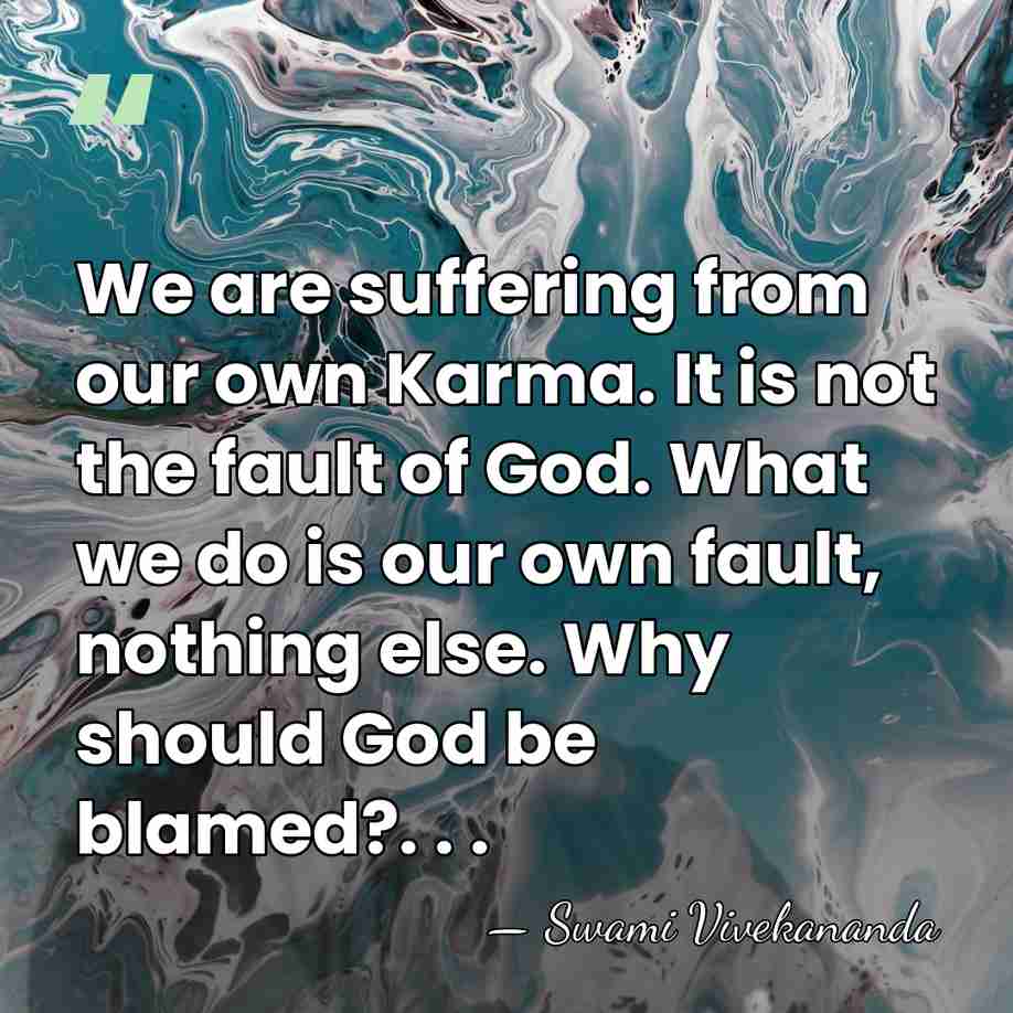 We are suffering from our own Karma. It is not the fault&hellip; - Swami Vivekananda