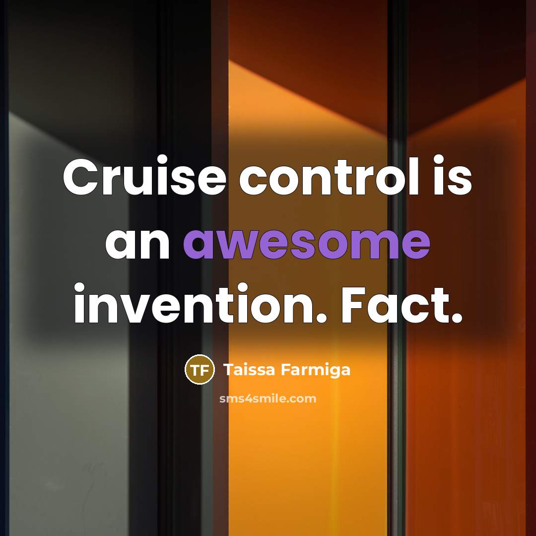 “Cruise control is an awesome invention. Fact.…” quote by Taissa Farmiga