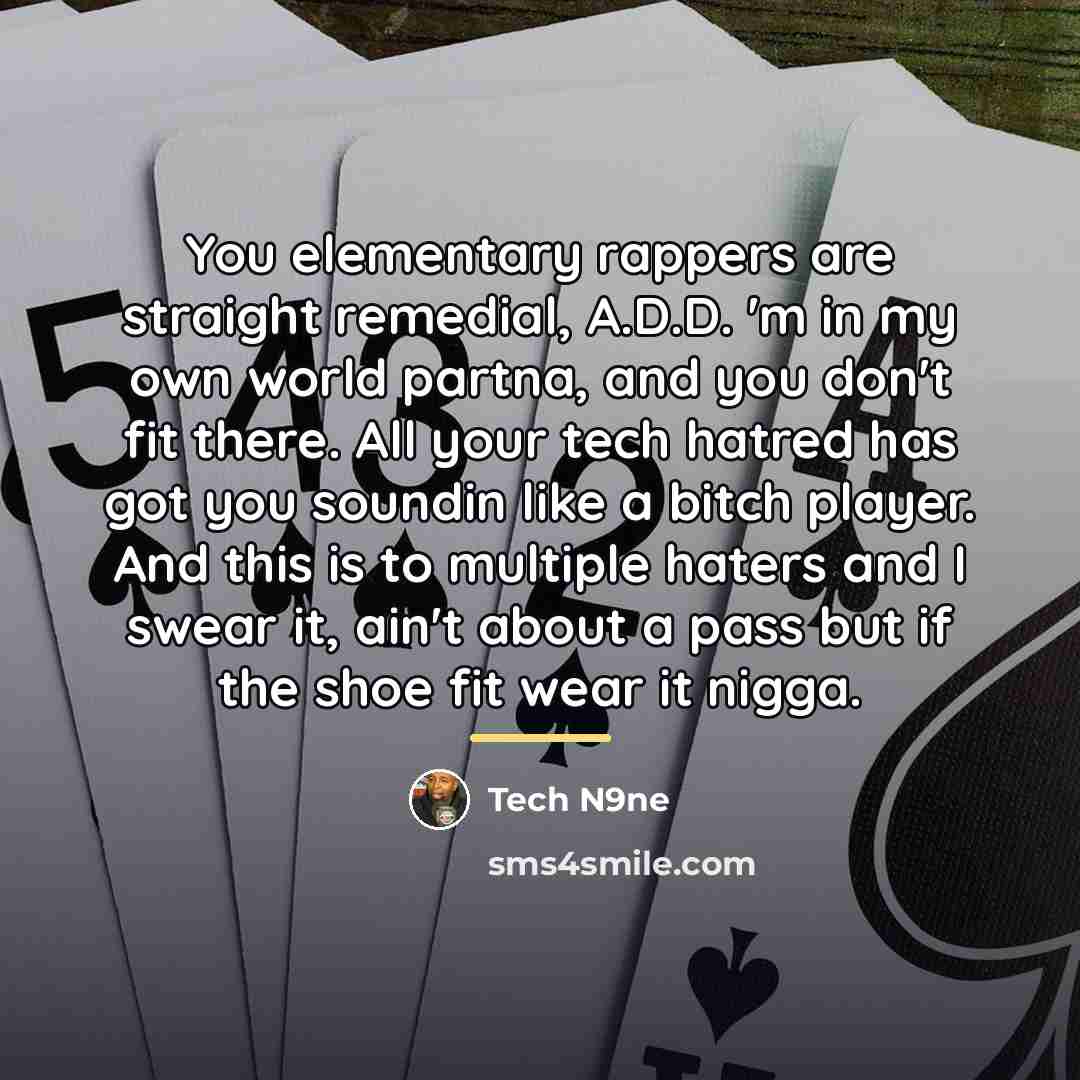 “You elementary rappers are straight remedial, A.D.D. 'm in my…” quote by Tech N9ne