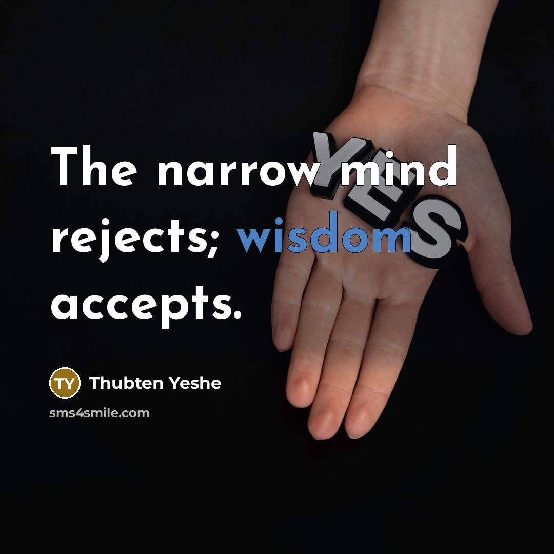 “The narrow mind rejects; wisdom accepts.…” quote by Thubten Yeshe