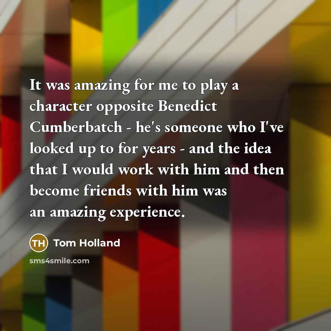 “It was amazing for me to play a character opposite…” quote by Tom Holland