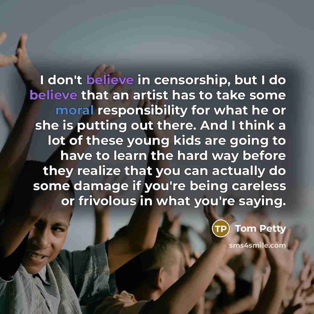 “I don't believe in censorship, but I do believe that…” quote by Tom Petty