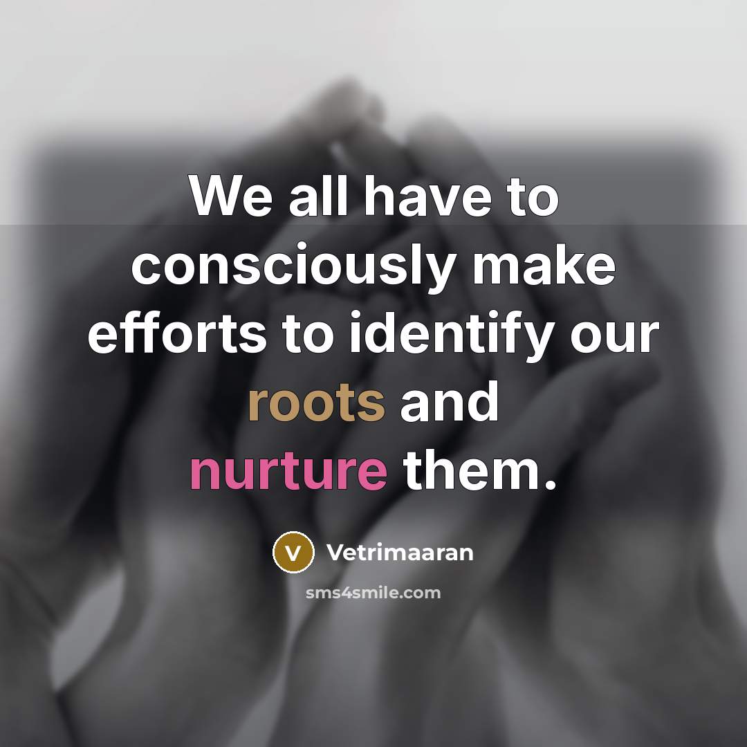 “We all have to consciously make efforts to identify our…” quote by Vetrimaaran