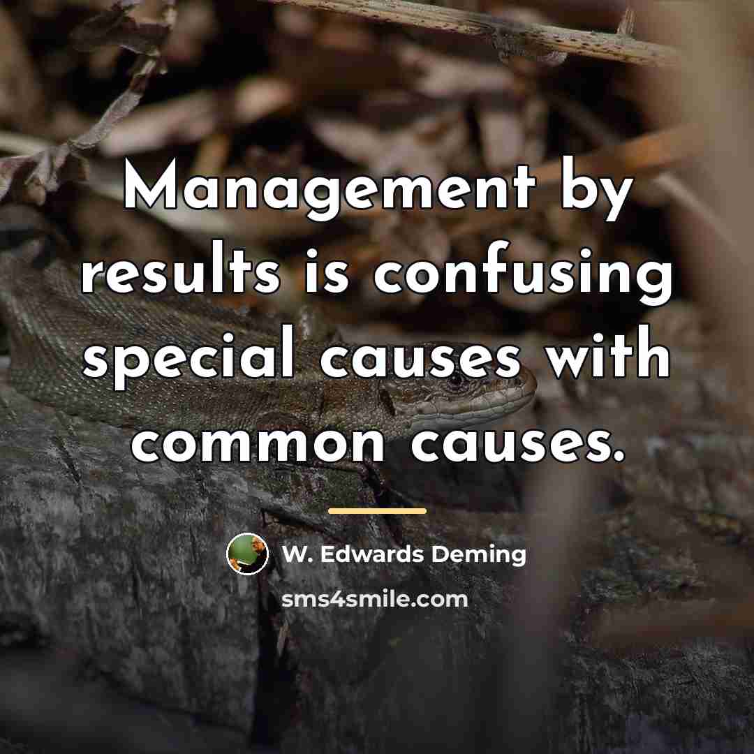 “Management by results is confusing special causes with common causes.…” quote by W. Edwards Deming