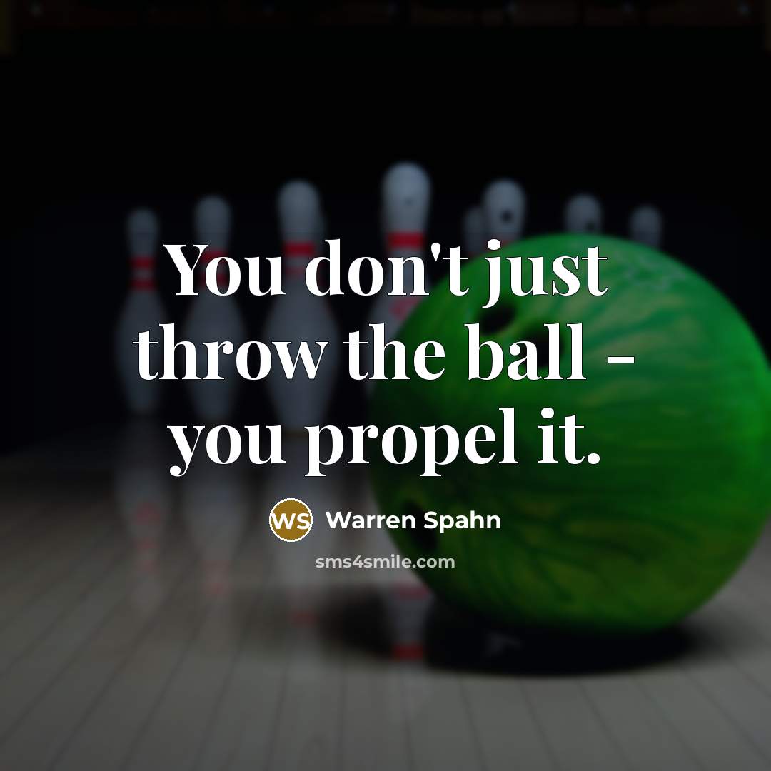 “You don't just throw the ball - you propel it.” quote by Warren Spahn