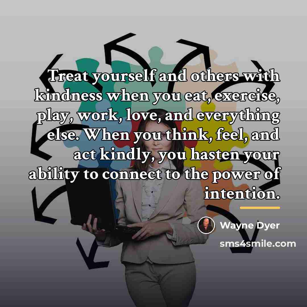 “Treat yourself and others with kindness when you eat, exercise,…” quote by Wayne Dyer