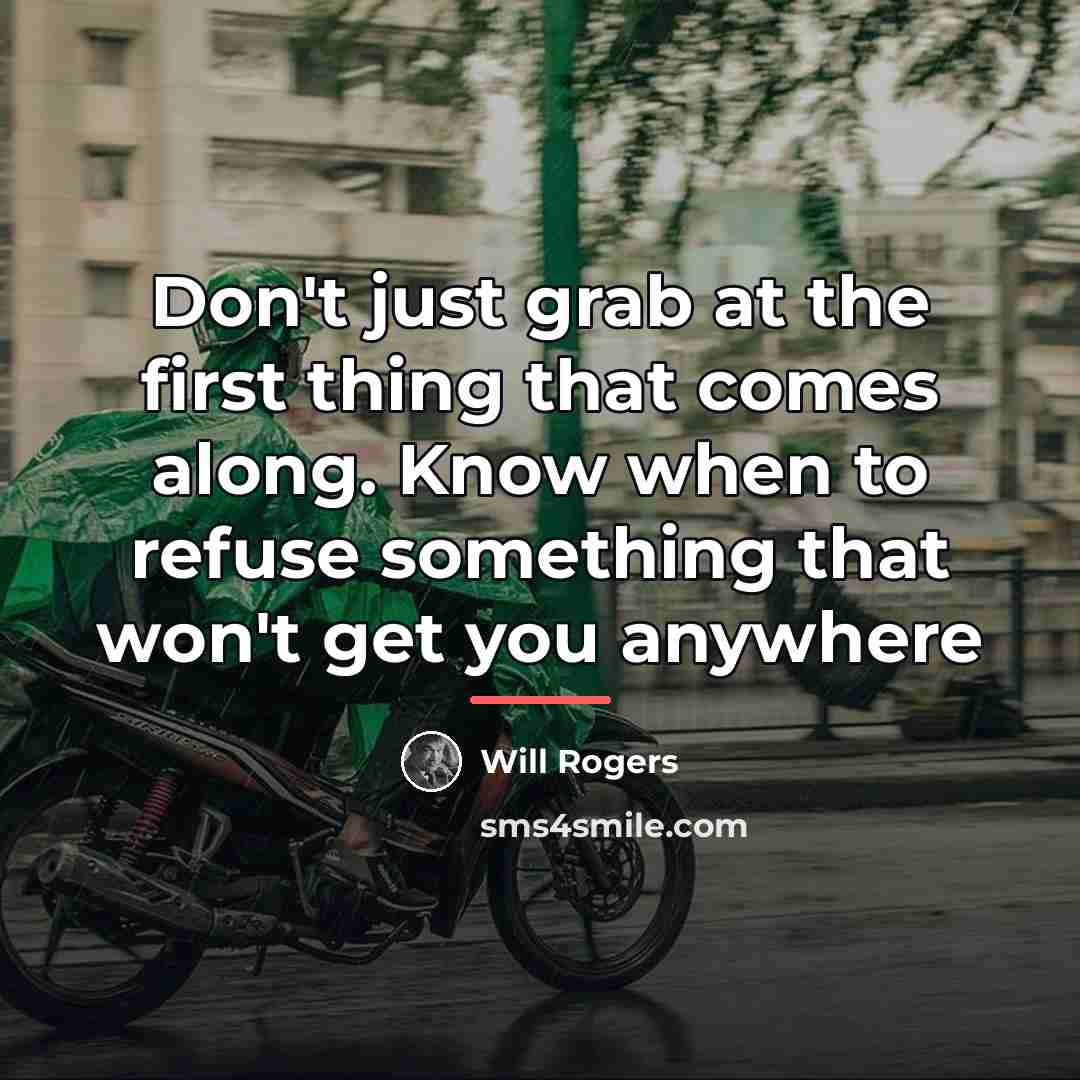 “Don't just grab at the first thing that comes along.…” quote by Will Rogers