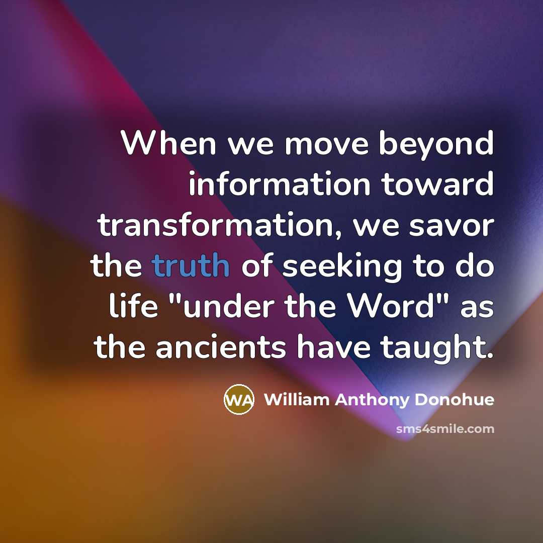 “When we move beyond information toward transformation, we savor the…” quote by William Anthony Donohue