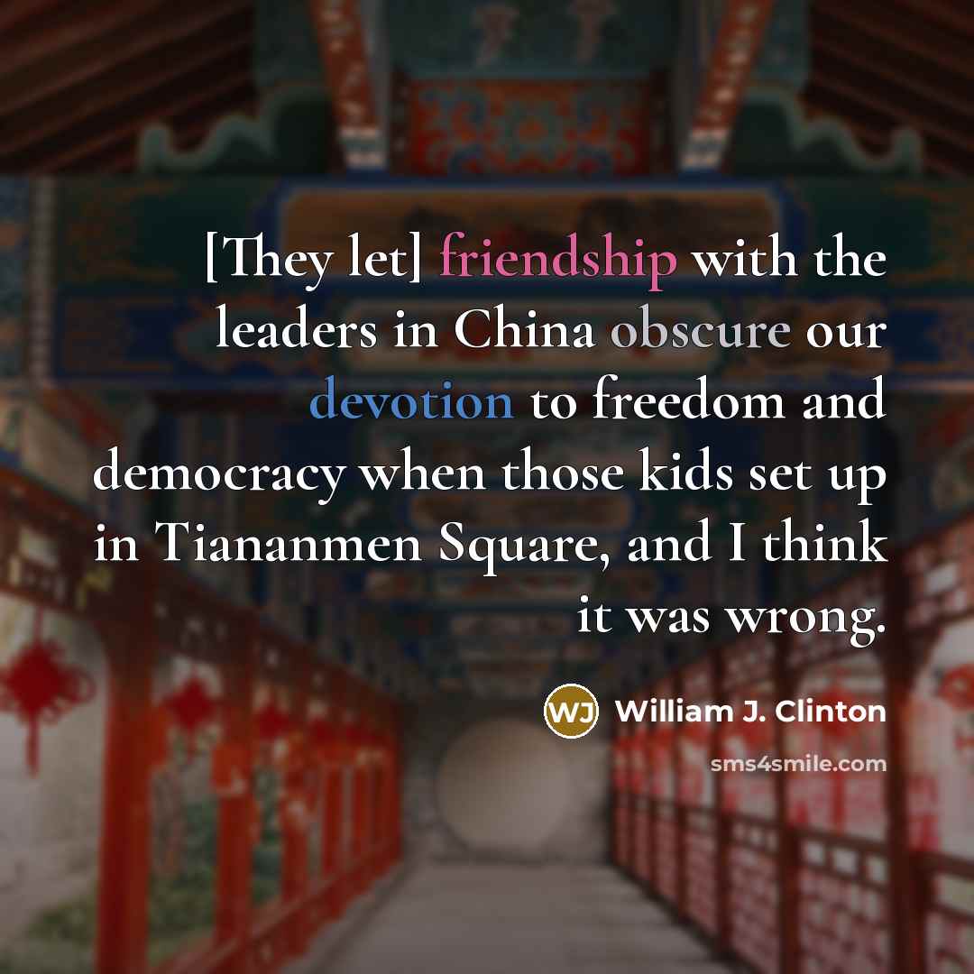 “[They let] friendship with the leaders in China obscure our…” quote by William J. Clinton