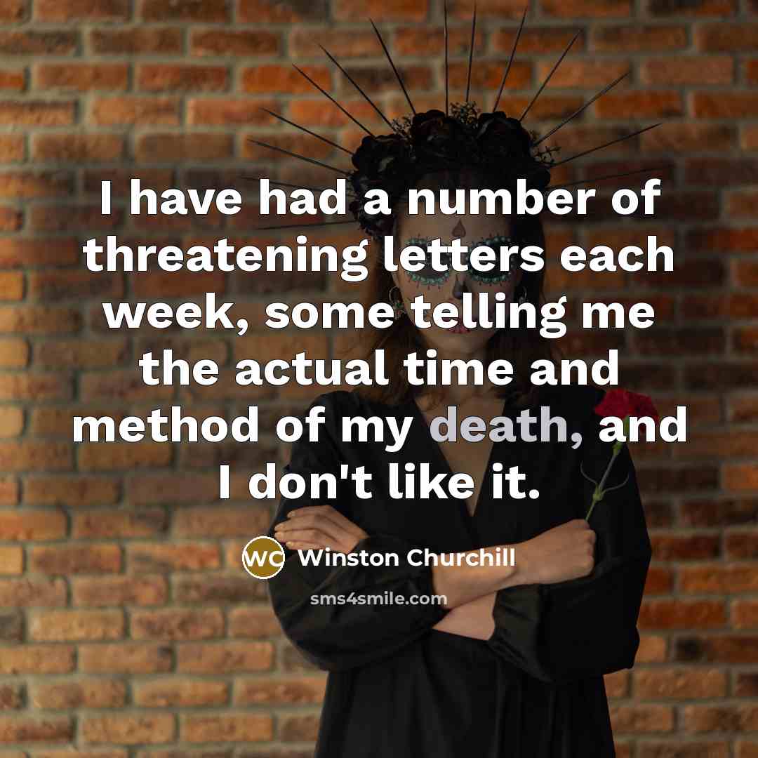 “I have had a number of threatening letters each week,…” quote by Winston Churchill