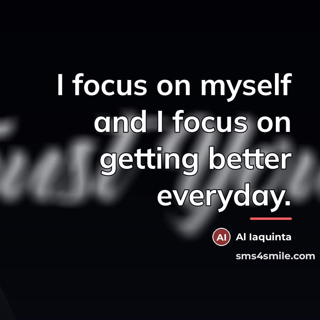 “I focus on myself and I focus on getting better…” quote by Al Iaquinta