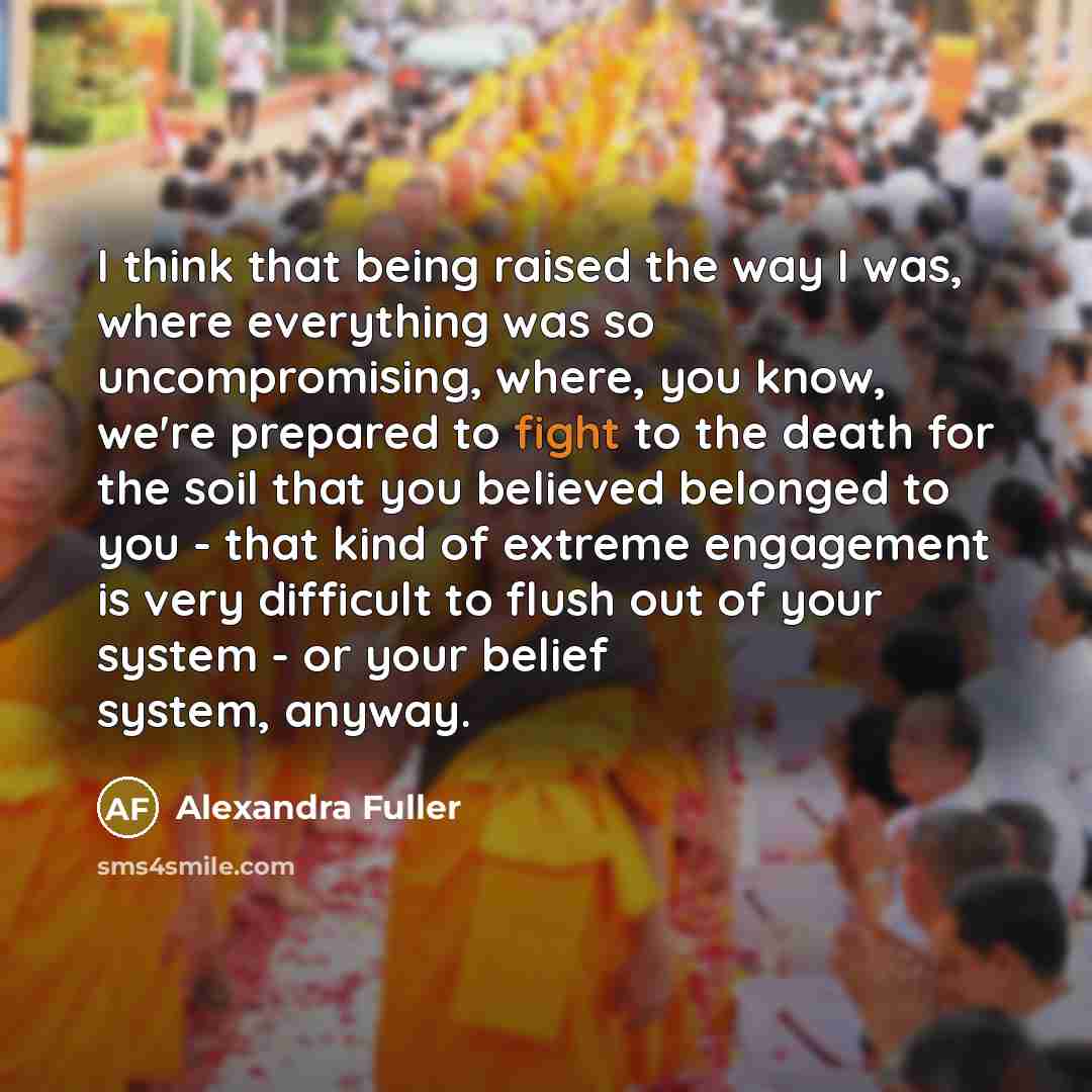 “I think that being raised the way I was, where…” quote by Alexandra Fuller