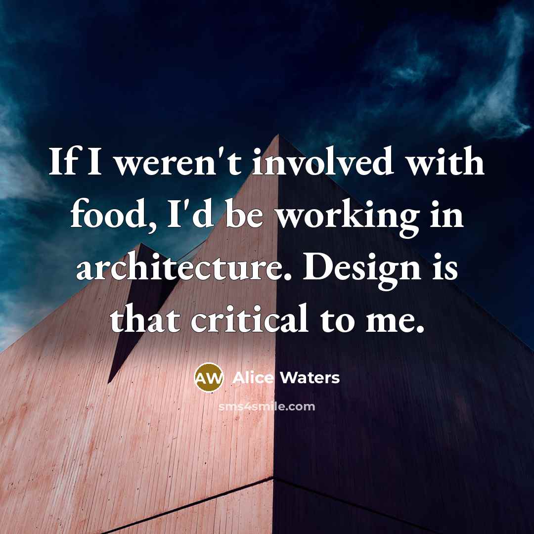 “If I weren't involved with food, I'd be working in…” quote by Alice Waters
