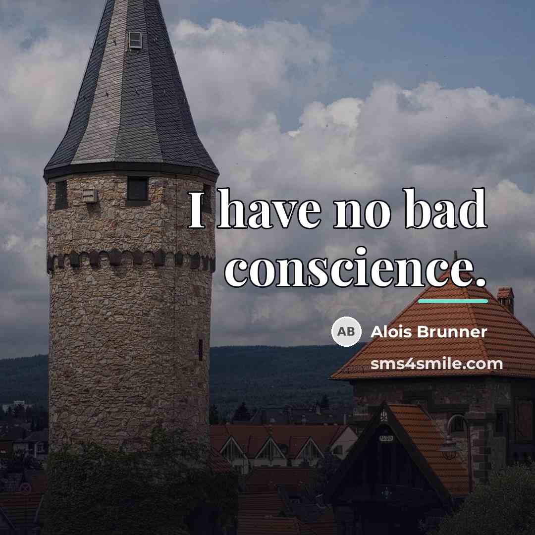 “I have no bad conscience.…” quote by Alois Brunner