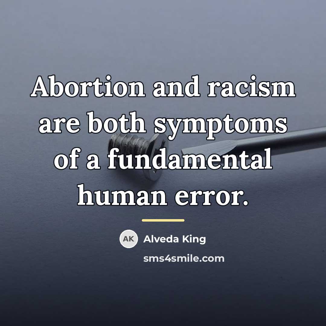 “Abortion and racism are both symptoms of a fundamental human…” quote by Alveda King