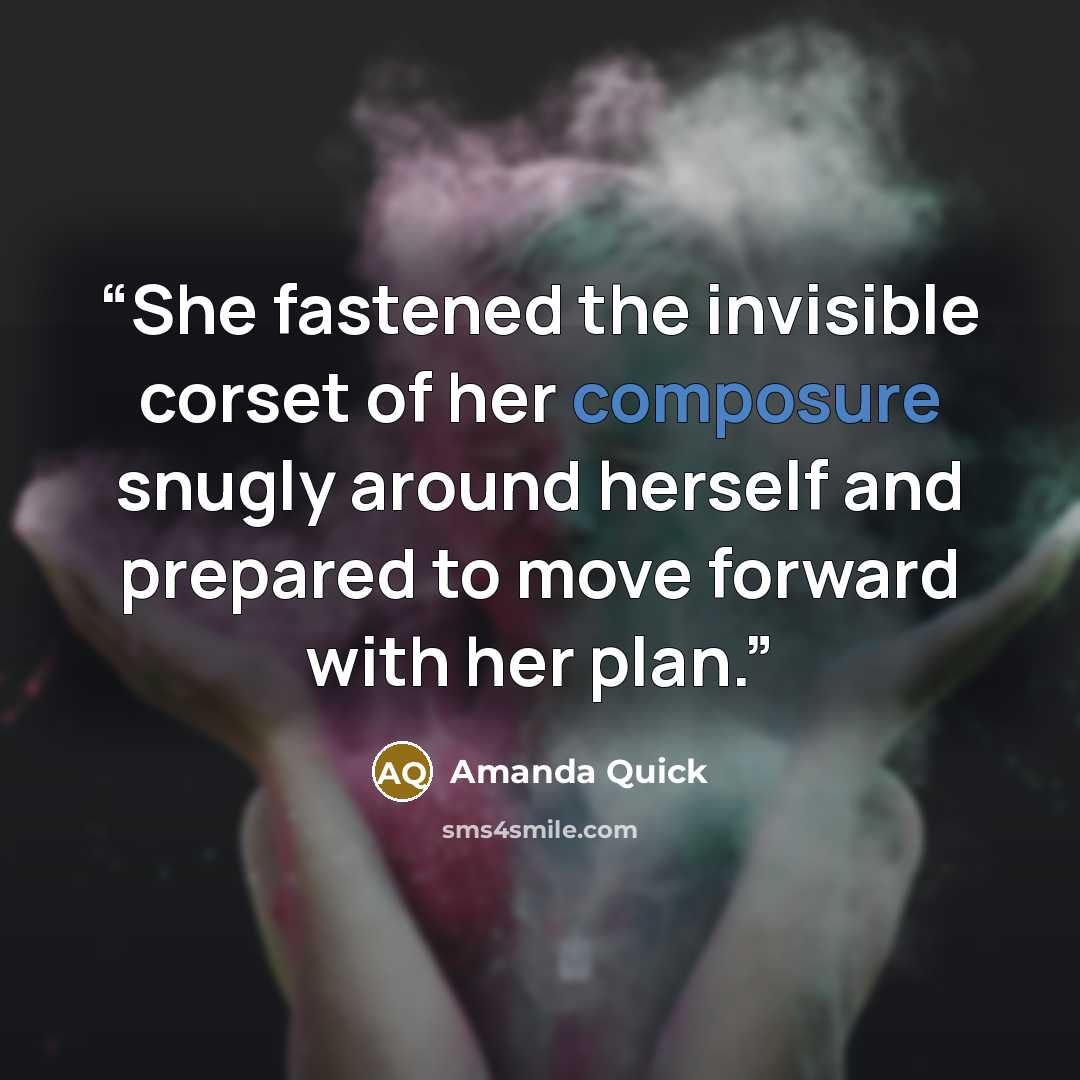 “She fastened the invisible corset of her composure snugly around herself and prepared to move forward with her plan.” quote by Amanda Quick