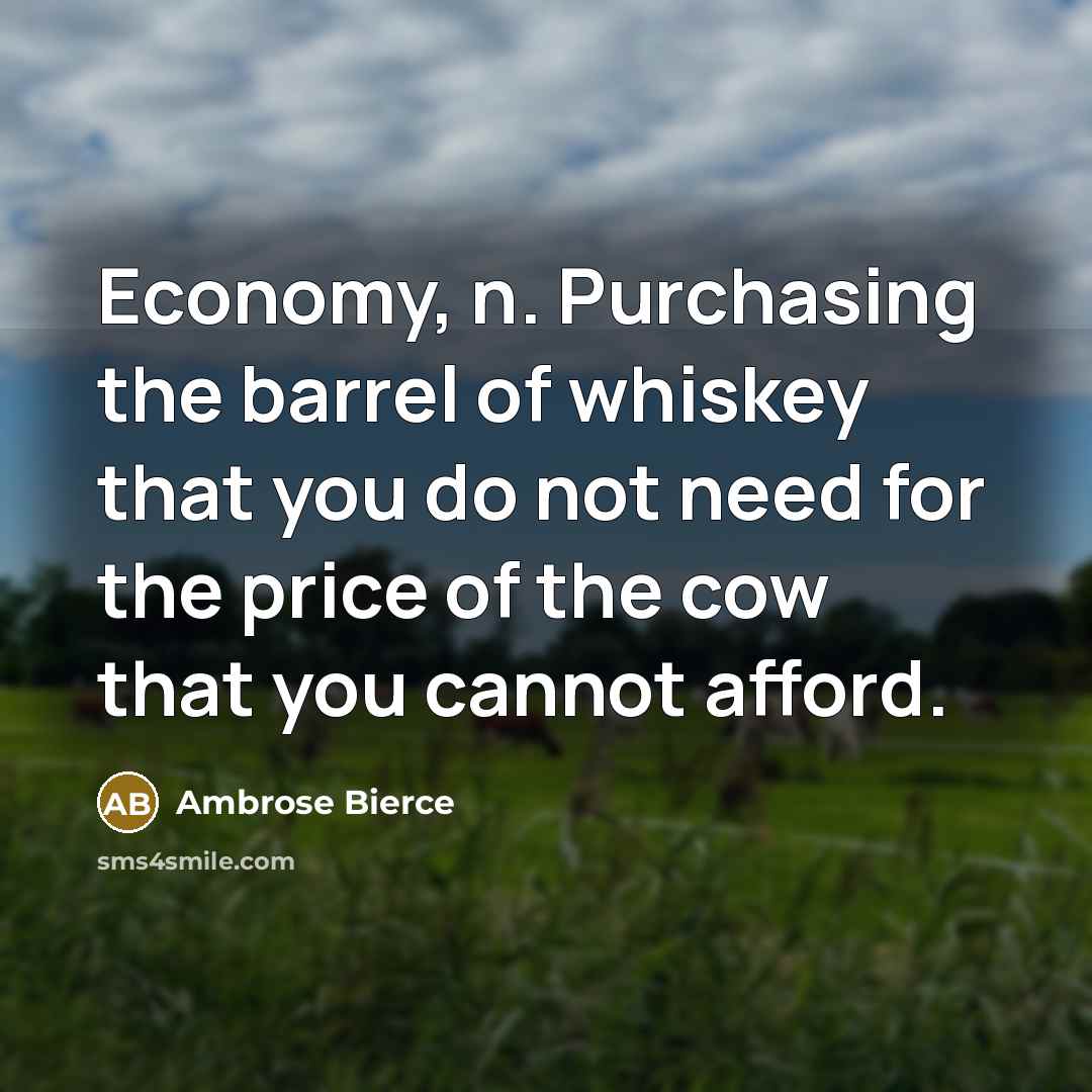“Economy, n. Purchasing the barrel of whiskey that you do…” quote by Ambrose Bierce