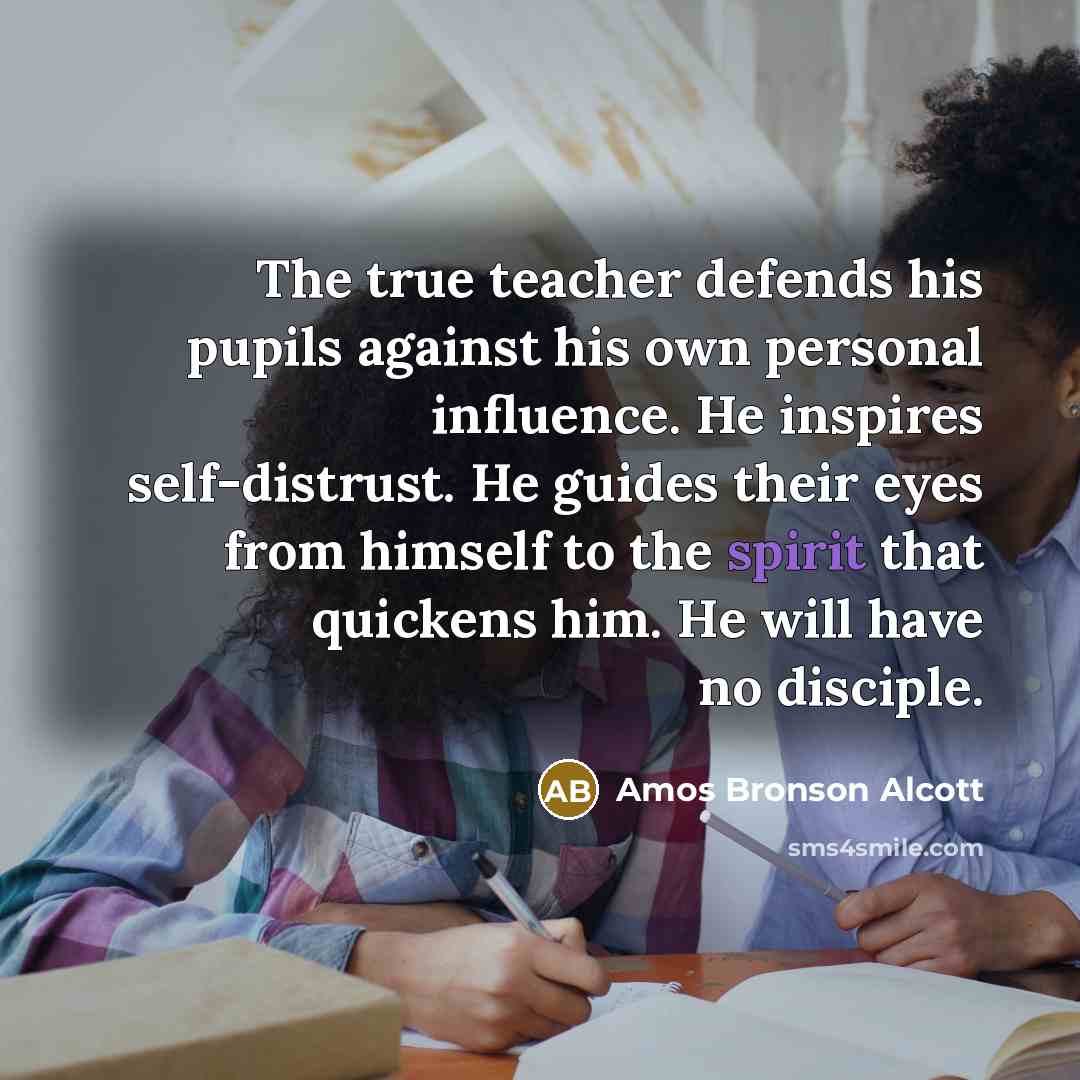 “The true teacher defends his pupils against his own personal…” quote by Amos Bronson Alcott