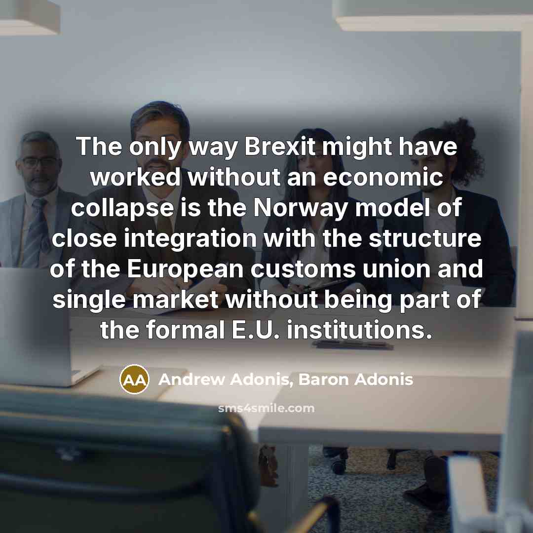“The only way Brexit might have worked without an economic…” quote by Andrew Adonis, Baron Adonis