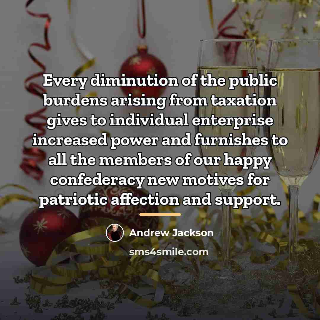 “Every diminution of the public burdens arising from taxation gives…” quote by Andrew Jackson