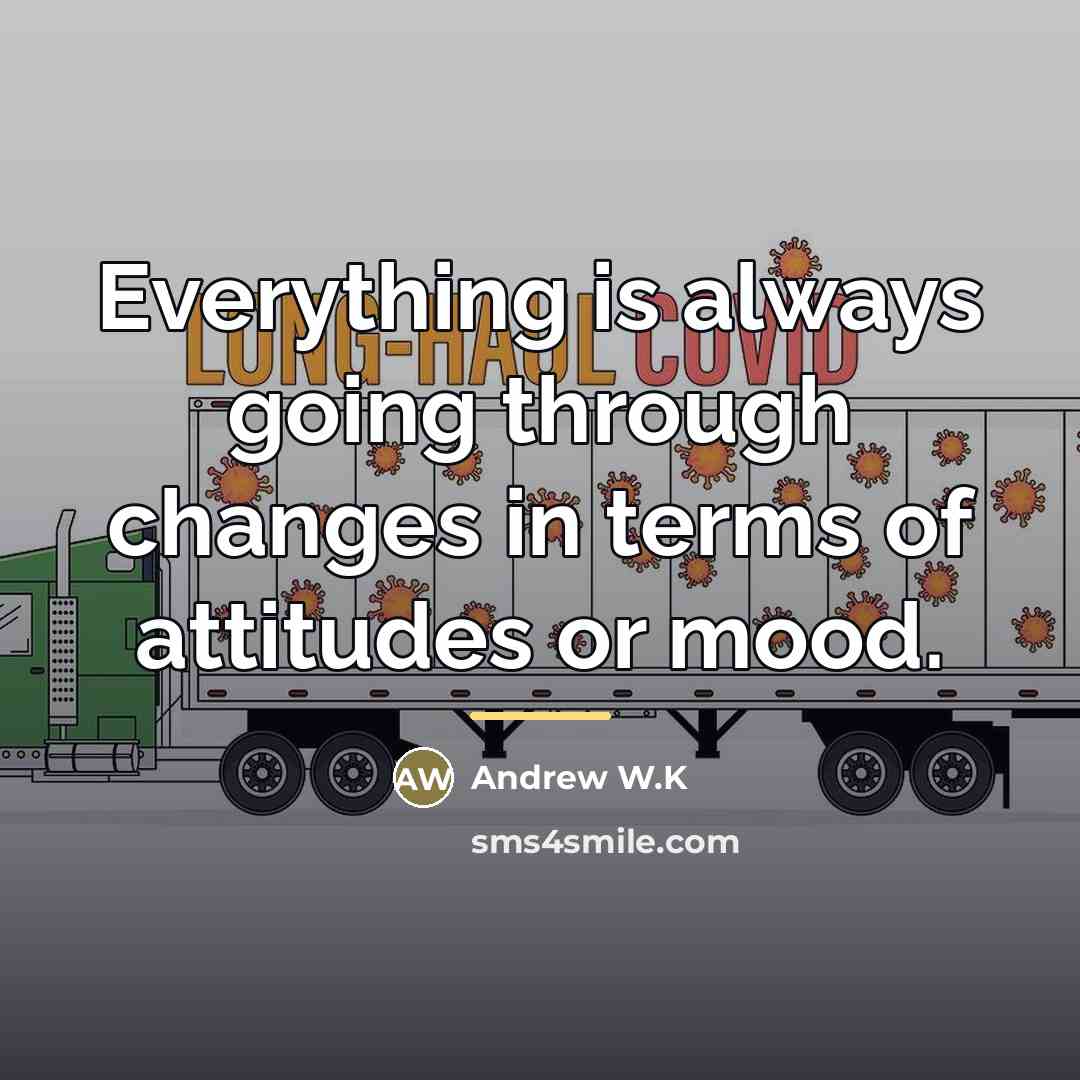 “Everything is always going through changes in terms of attitudes…” quote by Andrew W.K