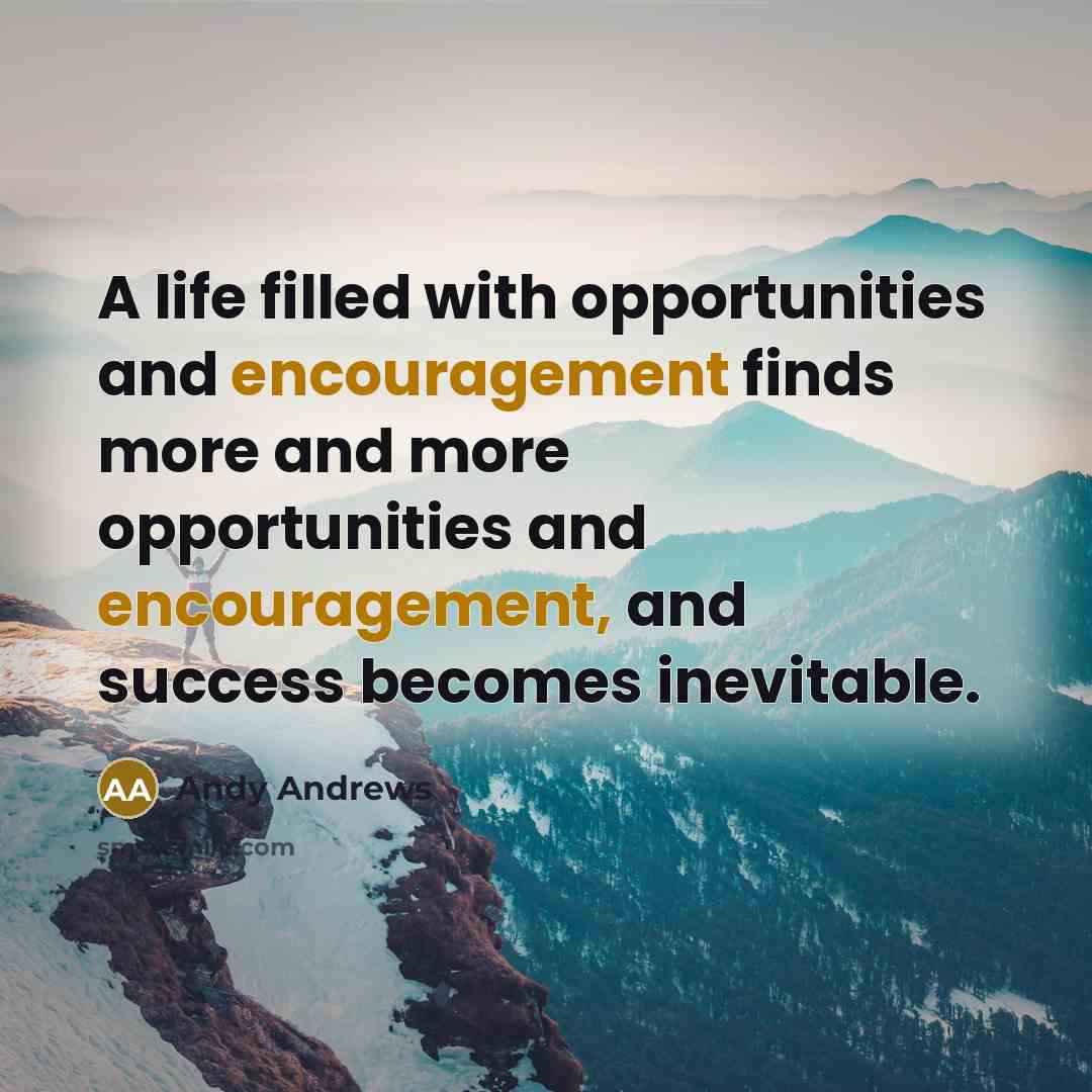 “A life filled with opportunities and encouragement finds more and…” quote by Andy Andrews
