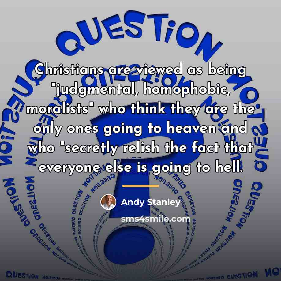 “Christians are viewed as being "judgmental, homophobic, moralists" who think…” quote by Andy Stanley